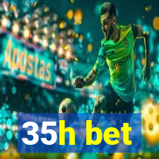 35h bet